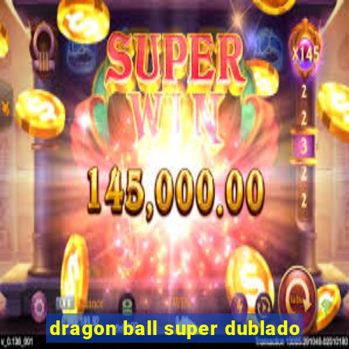 dragon ball super dublado